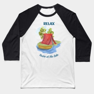 Relax You're at the Lake Baseball T-Shirt